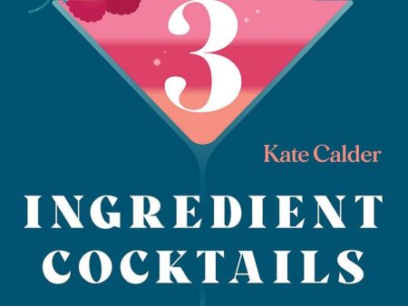 Three Ingredient Cocktails by Kate Calder Supply